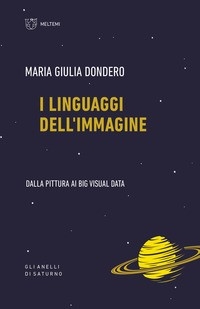 LINGUAGGI DELL\'IMMAGINE - DALLA PITTURA AI BIG VISUAL DATA di DONDERO MARIA GIULIA