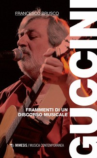 GUCCINI FRAMMENTI DI UN DISCORSO MUSICALE di BRUSCO FRANCESCO