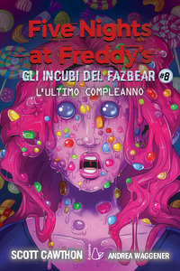 FIVE NIGHTS AT FREDDY\'S GLI INCUBI DEL FAZBEAR ULTIMO COMPLEANNO