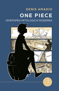 ONE PIECE - EPOPEA MITOLOGICA MODERNA di AMADIO DENIS