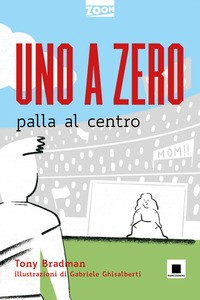 UNO A ZERO - PALLA AL CENTRO di BRADMAN TONY