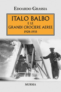 ITALO BALBO E LE GRANDI CROCIERE AEREE 1928 - 1933