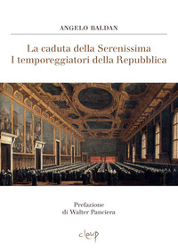 CADUTA DELLA SERENISSIMA - I TEMPOREGGIATORI DELLA REPUBBLICA