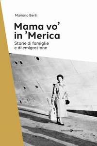 MAMA VO\' IN \'MERICA - STORIE DI FAMIGLIE E DI EMIGRAZIONE