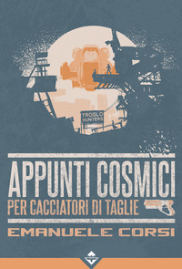 APPUNTI COSMICI PER CACCIATORI DI TAGLIE