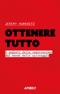 OTTENERE TUTTO - I SEGRETI DELLA NEGOZIAZIONE DAL MONDO DELLO SPIONAGGIO