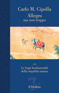 ALLEGRO MA NON TROPPO CON LE LEGGI FONDAMENTALI DELLA STUPIDITA\' UMANA