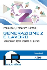 GENERAZIONE Z E LAVORO - VADEMECUM PER LE IMPRESE E I GIOVANI di IACCI P. - ROTONDI F.