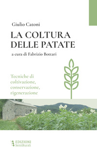 COLTURA DELLE PATATE - TECNICHE DI COLTIVAZIONE CONSERVAZIONE RIGENERAZIONE