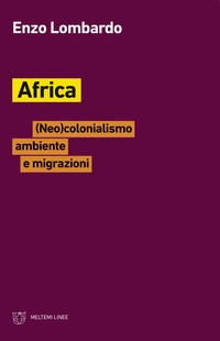AFRICA - NEOCOLONIALISMO AMBIENTE E MIGRAZIONI di LOMBARDO ENZO