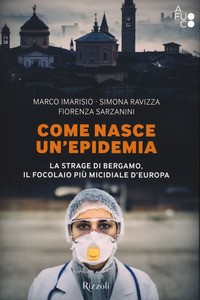 COME NASCE UN\'EPIDEMIA - LA STRAGE DI BERGAMO IL FOCOLAIO PIU\' MICIDIALE D\'EUROPA