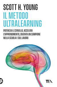 METODO ULTRALEARNING - POTENZIA IL CERVELLO ACCELERA L\'APPRENDIMENTO