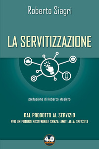 SERVITIZZAZIONE - DAL PRODOTTO AL SERVIZIO PER UN FUTURO SOSTENIBILE SENZA LIMITI ALLA CRESCITA