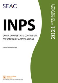INPS 2021 - GUIDA COMPLETA SU CONTRIBUTI PRESTAZIONI E AGEVOLAZIONI di GALLO BENIAMINO (A CURA DI)