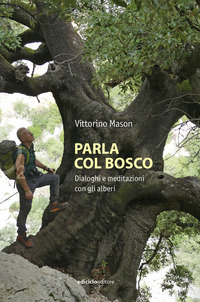 PARLA COL BOSCO - DIALOGHI E MEDITAZIONI CON GLI ALBERI