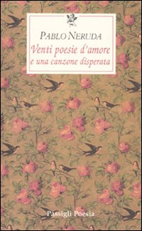 VENTI POESIE D\'AMORE E UNA CANZONE DISPERATA