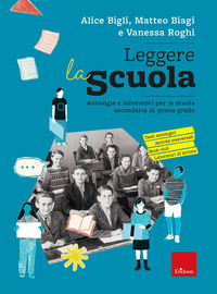 LEGGERE LA SCUOLA - ANTOLOGIA E LABORATORI PER LA SCUOLA SECONDARIA DI PRIMO GRADO