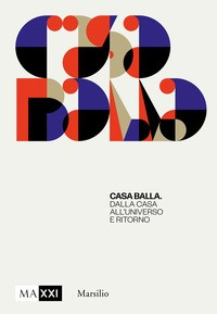 CASA BALLA - DALLA CASA ALL\'UNIVERSO E RITORNO di DARDI D. - PIETROMARCHI B.
