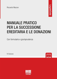 MANUALE PRATICO PER LA SUCCESSIONE EREDITARIA E LE DONAZIONI - CON FORMULARIO E GIURISPRUDENZA