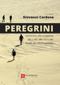 PEREGRINI - CAMMINO ALLA SCOPERTA DEI CULTI DEI RITI E DEI RITUALI DEL MEZZOGIORNO