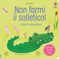 NON FARMI IL SOLLETICO ! DICE IL COCCODRILLO