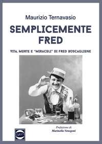 SEMPLICEMENTE FRED - VITA MORTE E MIRACOLI DI FRED BUSCAGLIONE