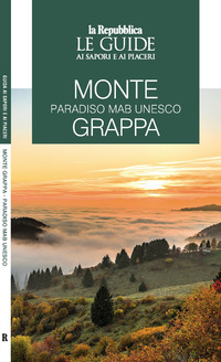 MONTE GRAPPA - PARADISO MAB UNESCO. LE GUIDE AI SAPORI E AI PIACERI