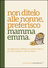 NON DITELO ALLE NONNE PREFERISCO MAMMA EMMA - INCORAGGIAMENTO DIDATTICO PER GIOVANI IMPRESE FRA