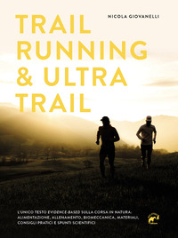 TRAIL RUNNING E ULTRA TRAIL - PREPARAZIONE PROGRAMMAZIONE DELL\'ALLENAMENTO E STRATEGIA DI GARA