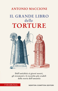 GRANDE LIBRO DELLE TORTURE - DALL\'ANTICHITA\' AI GIORNI NOSTRI GLI STRUMENTI E LE TECNICHE