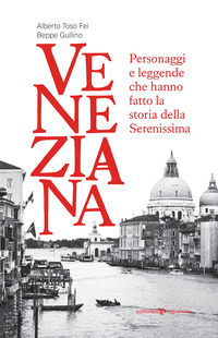 VENEZIANA - PERSONAGGI E LEGGENDE CHE HANNO FATTO LA STORIA DELLA SERENISSIMA