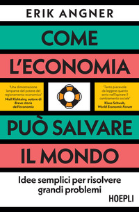 COME L\'ECONOMIA PUO\' SALVARE IL MONDO - IDEE SEMPLICI PER RISOLVERE GRANDI PROBLEMI