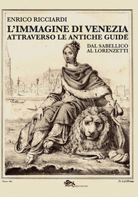 IMMAGINE DI VENEZIA ATTRAVERSO LE ANTICHE GUIDE - DAL SABELLICO AL LORENZETTI