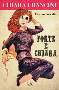 FORTE E CHIARA - UN\'AUTOBIOGRAFIA