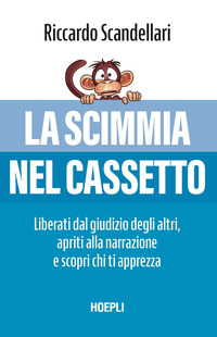 SCIMMIA NEL CASSETTO - LIBERATI DAL GIUDIZIO DEGLI ALTRI APRITI ALLA NARRAZIONE E SCOPRI CHI TI