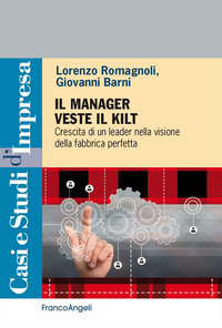 MANAGER VESTE IL KILT - CRESCITA DI UN LEADER NELLA VISIONE DELLA FABBRICA PERFETTA