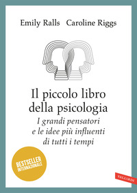 PICCOLO LIBRO DELLA PSICOLOGIA - I GRANDI PENSATORI E LE IDEE PIU\' INFLUENTI DI TUTTI I TEMPI