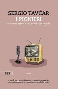 PIONIERI - LE INCREDIBILI STORIE DI UNA TELEVISIONE DI CONFINE