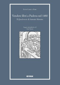 VENDERE LIBRI A PADOVA NEL 1480 - IL QUADERNETO DI ANTONIO MORETTO di PERIC ESTER CAMILLA