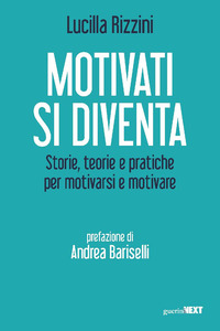 MOTIVATI SI DIVENTA - STORIE TEORIE E PRATICHE PER MOTIVARSI E MOTIVARE