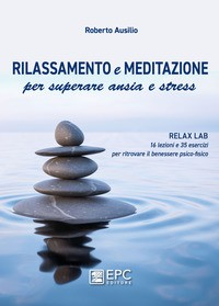 RILASSAMENTO E MEDITAZIONE - PER SUPERARE ANSIA E STRESS di AUSILIO ROBERTO