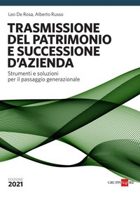 TRASMISSIONE DEL PATRIMONIO E SUCCESSIONE D\'AZIENDA - STRUMENTI E SOLUZIONI PER IL PASSAGGIO di DE ROSA L. - RUSSO A.