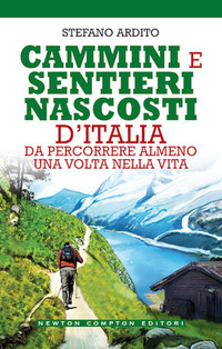 CAMMINI E SENTIERI NASCOSTI D\'ITALIA DA PERCORRERE ALMENO UNA VOLTA NELLA VITA