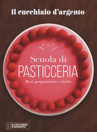 SCUOLA DI PASTICCERIA - BASI PREPARAZIONI E RICETTE