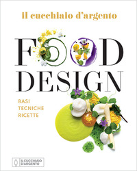 FOOD DESIGN IL CUCCHIAIO D\'ARGENTO - BASI TECNICHE RICETTE