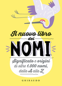 NUOVO LIBRO DEI NOMI - SIGNIFICATO E ORIGINI DI OLTRE 1.000 NOMI DALLA A ALLA Z