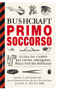 BUSHCRAFT PRIMO SOCCORSO - GUIDA DA CAMPO PER CURARE EMERGENZE NELLA NATURA SELVAGGIA