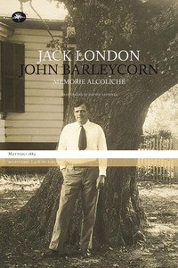 JOHN BARLEYCORN - MEMORIE ALCOLICHE di LONDON JACK