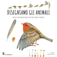 DISEGNIAMO GLI ANIMALI - GUIDA AL DISEGNO NATURALISTICO CON LE MATITE COLORATE