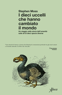 DIECI UCCELLI CHE HANNO CAMBIATO IL MONDO - UN VIAGGIO NELLA STORIA DELL\'UMANITA\' SULLE ALI DI